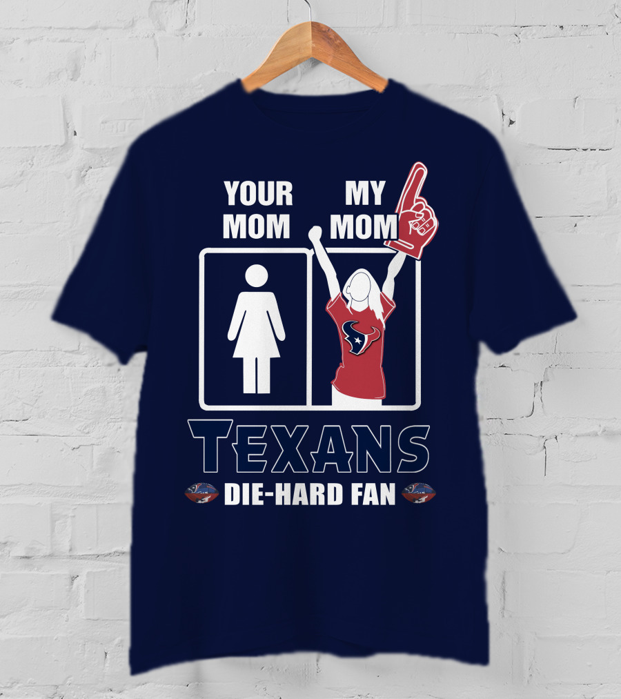 Your Mom My Mom Texans Die-Hard Fan T-Shirt