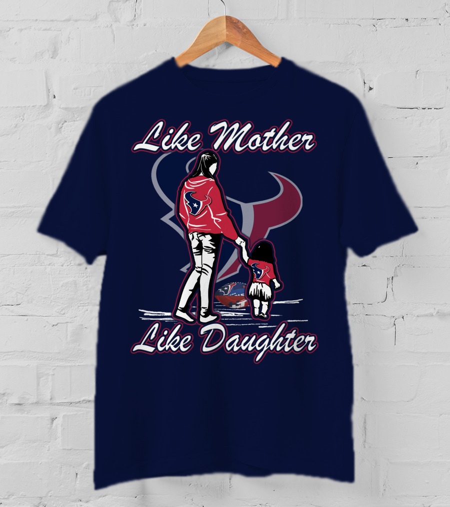 Like Mother Like Daughter Lmld Houston Texans T-Shirt