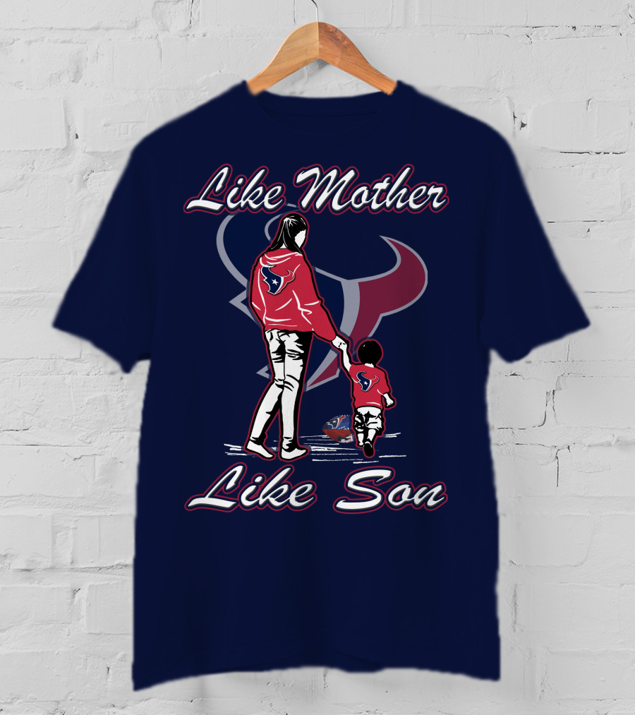 Like Mother Like Son Houston Texans T-Shirt