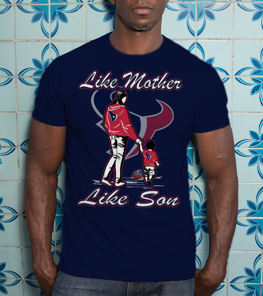 Like Mother Like Son Houston Texans T-Shirt