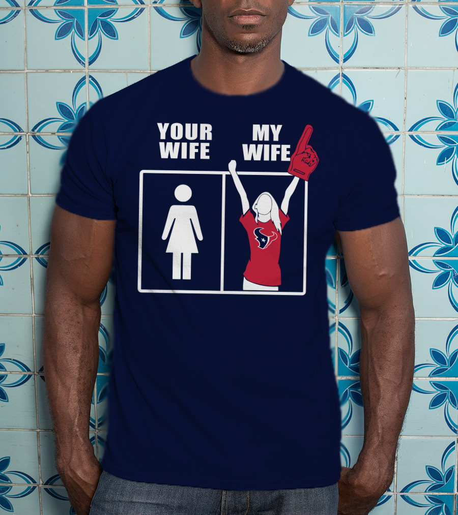 Your Wife My Wife Houston Texans Fan Cheer T-Shirt