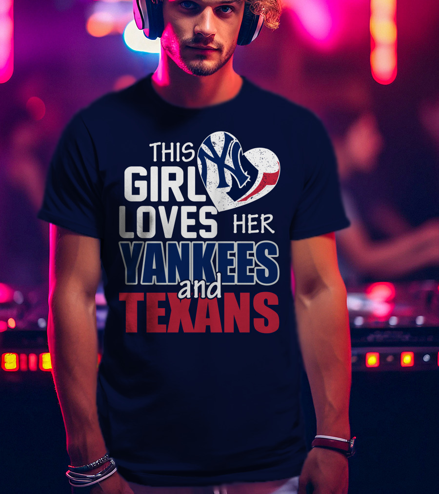 This Girl Loves Her Yankees And Texans Heart T-Shirt