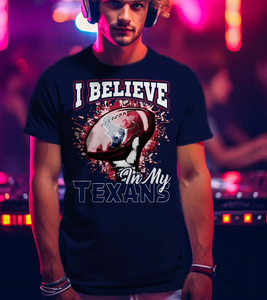 I Believe In My Texans T-Shirt