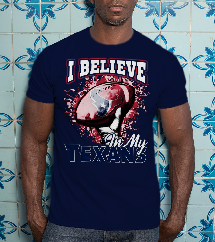 I Believe In My Texans T-Shirt