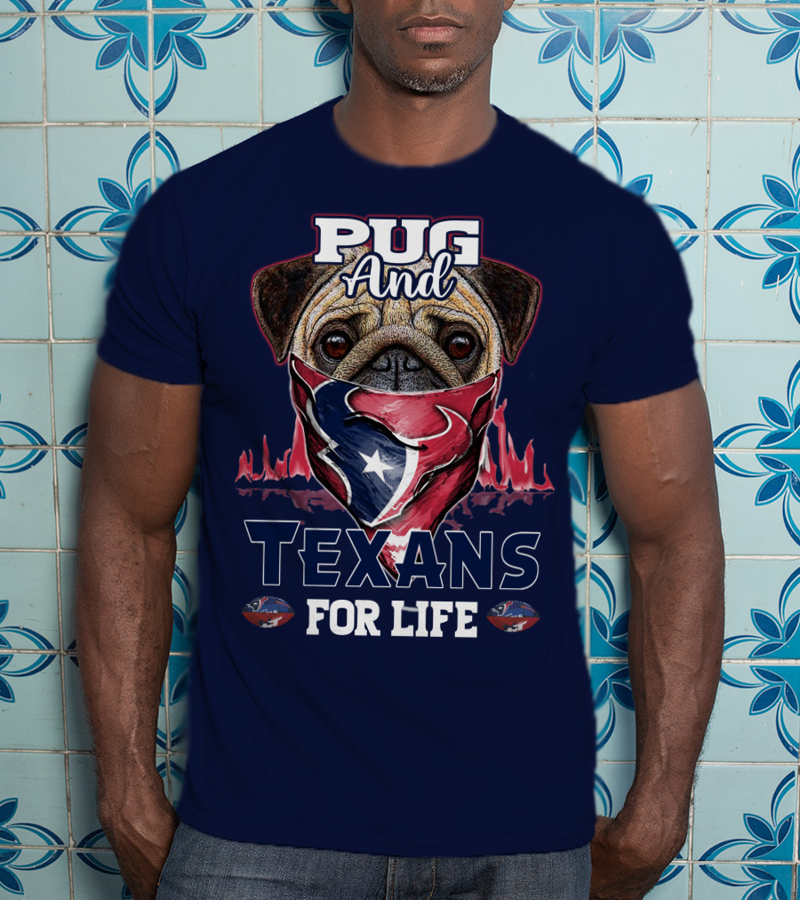 Pug And Texans For Life Houston Texans T-Shirt