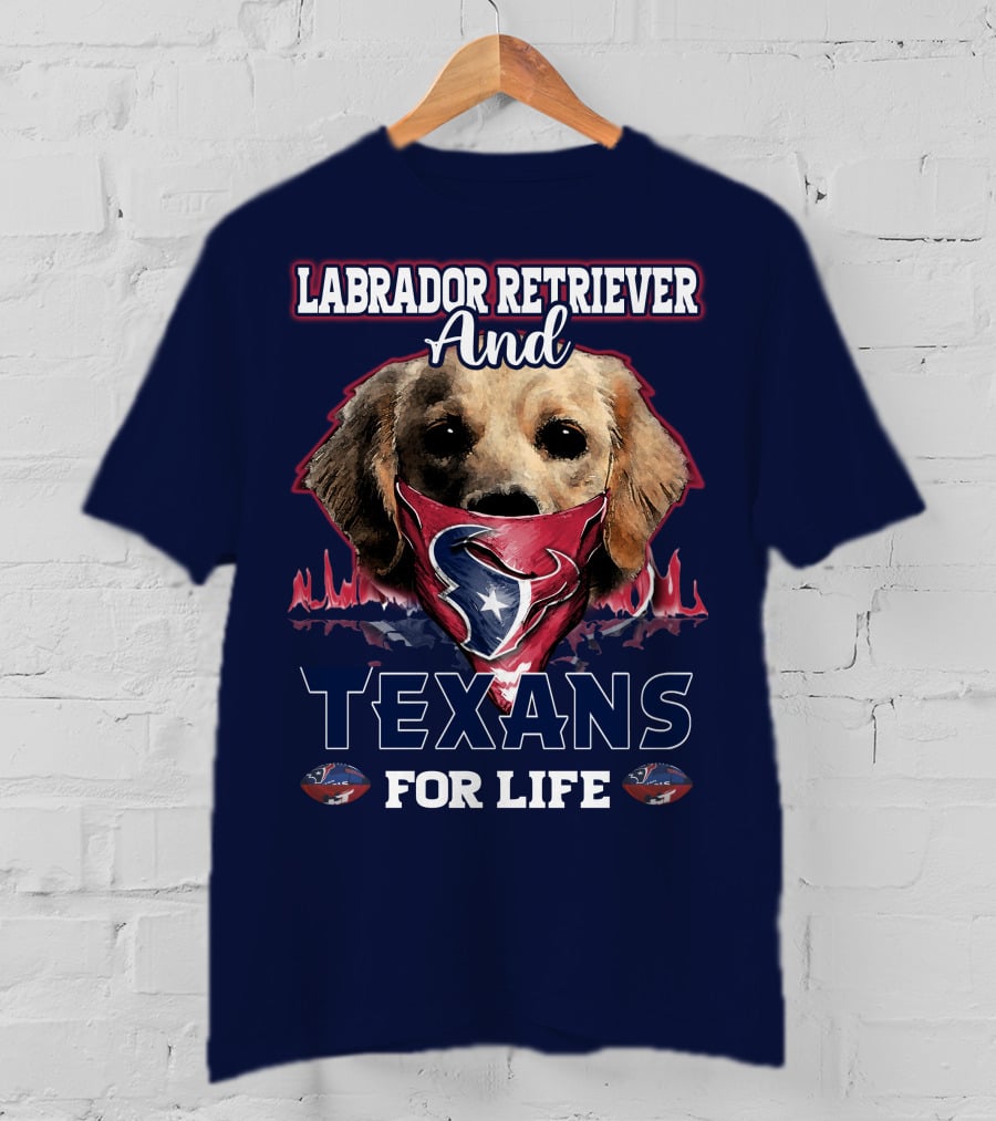 Labrador Retriever And Texans For Life Houston Texans Fan Gear T-Shirt