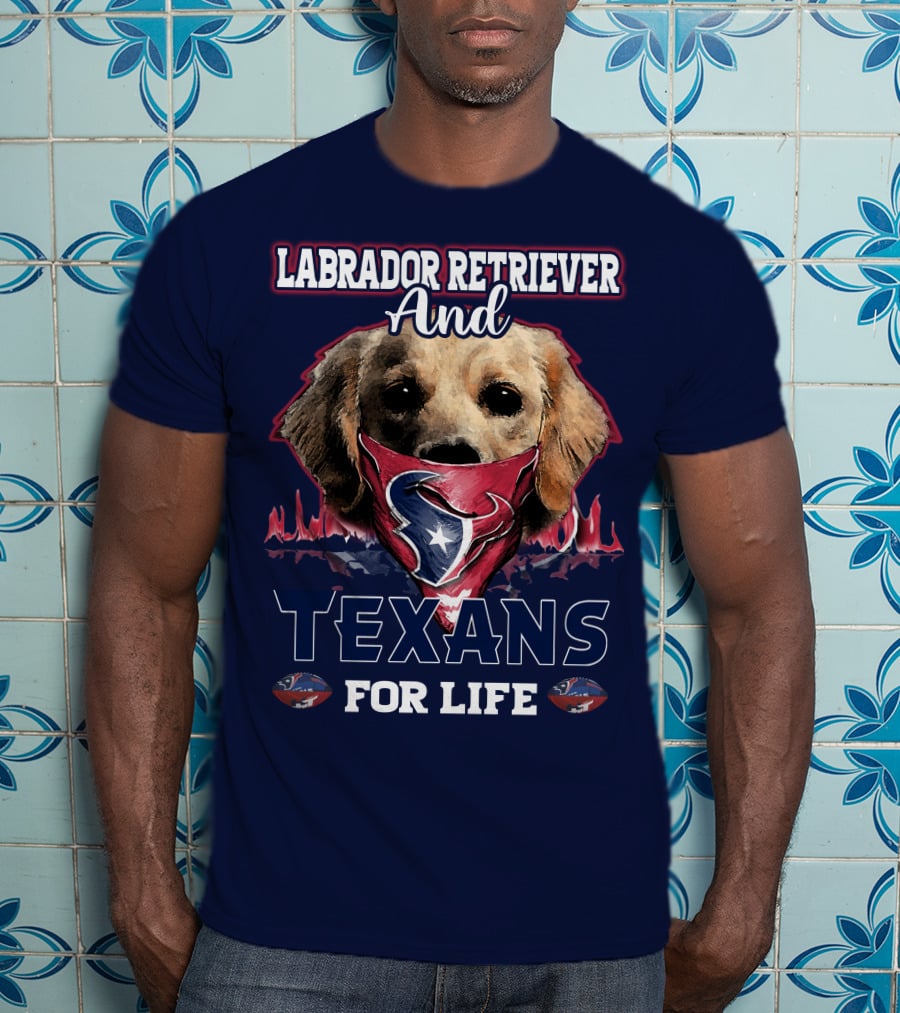 Labrador Retriever And Texans For Life Houston Texans Fan Gear T-Shirt