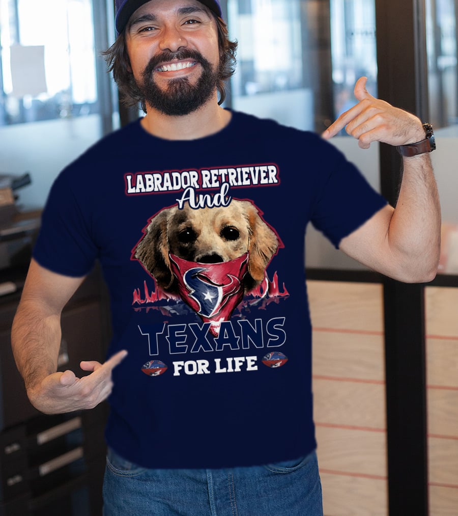 Labrador Retriever And Texans For Life Houston Texans Fan Gear T-Shirt