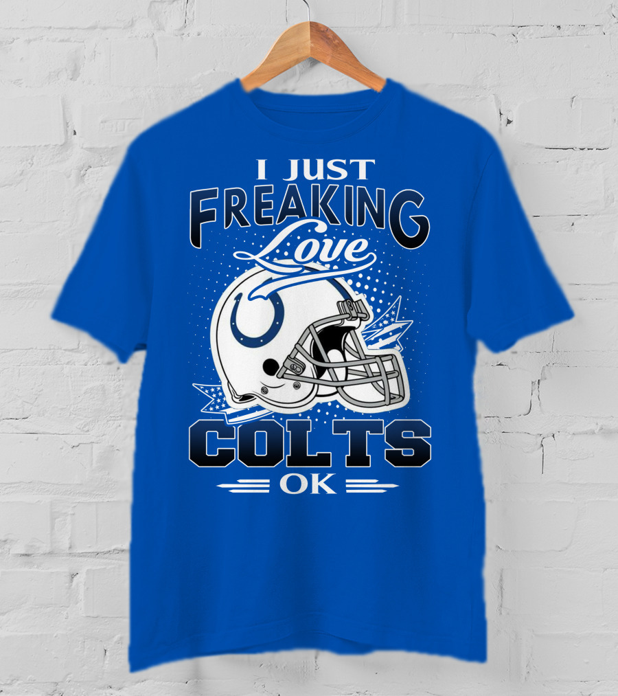 I Just Freaking Love Indianapolis Colts Ok T-Shirt