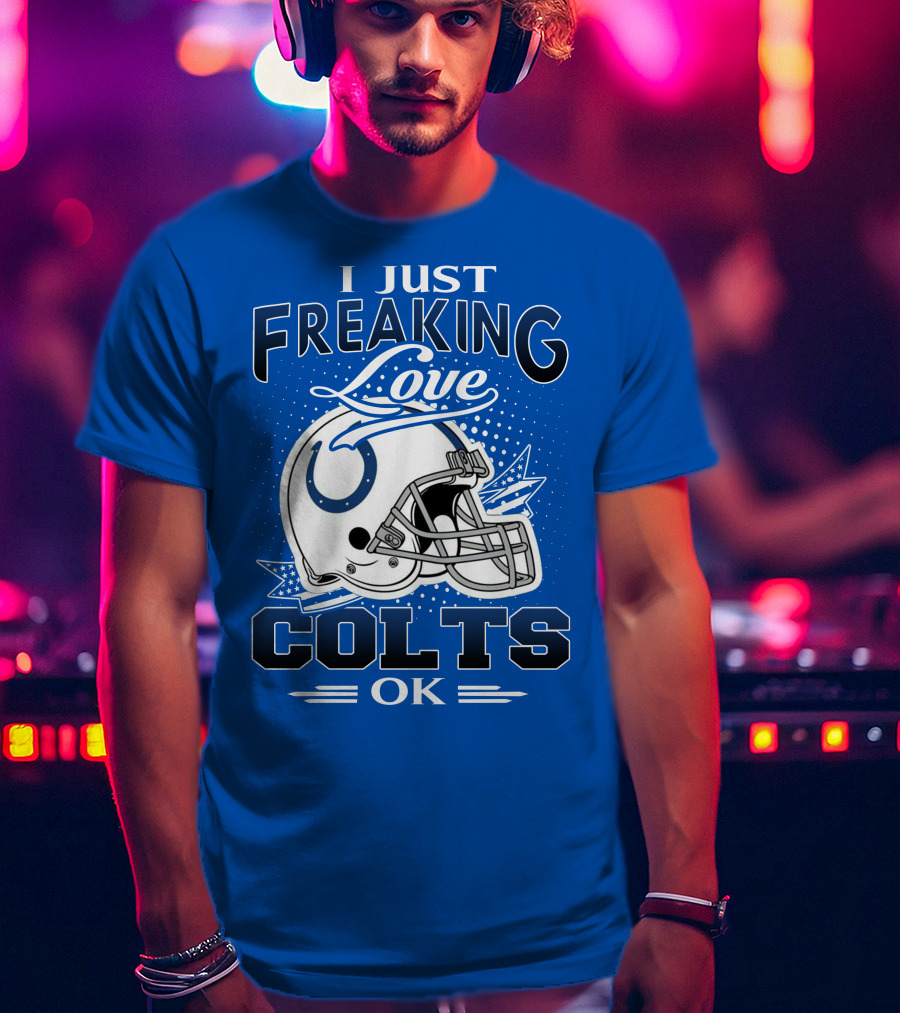I Just Freaking Love Indianapolis Colts Ok T-Shirt