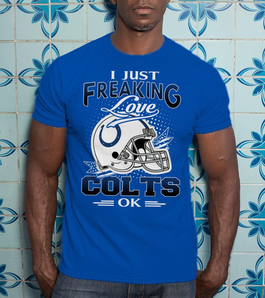 I Just Freaking Love Indianapolis Colts Ok T-Shirt