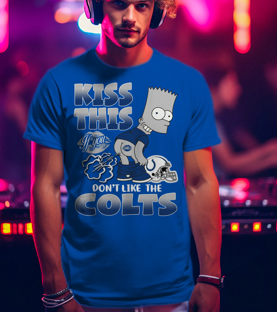 Kiss This If You Don't Like The Indianapolis Colts Bart Simpson T-Shirt
