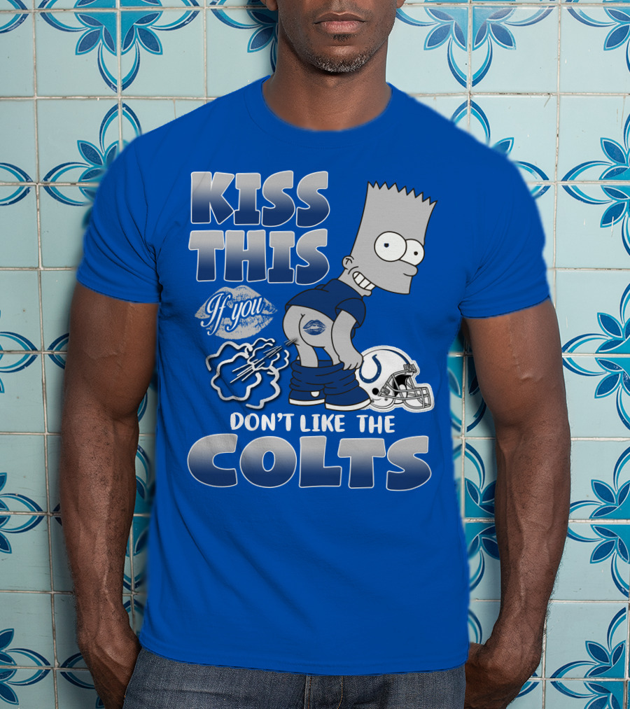 Kiss This If You Don't Like The Indianapolis Colts Bart Simpson T-Shirt