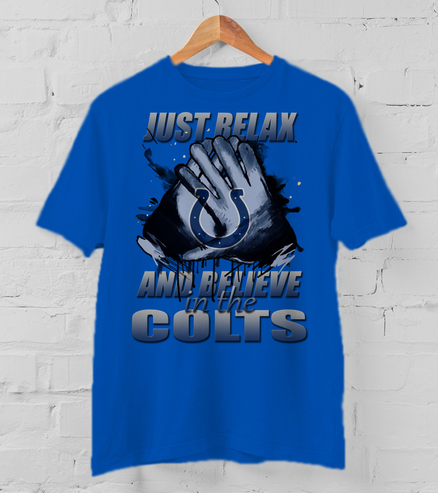 Just Relax And Believe In The Colts Indianapolis Colts T-Shirt