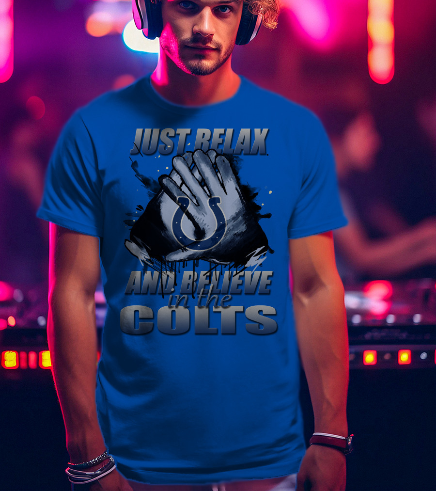 Just Relax And Believe In The Colts Indianapolis Colts T-Shirt