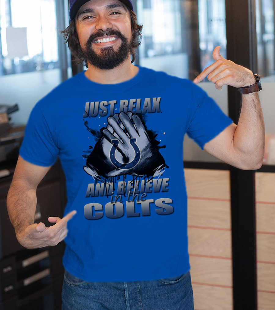 Just Relax And Believe In The Colts Indianapolis Colts T-Shirt