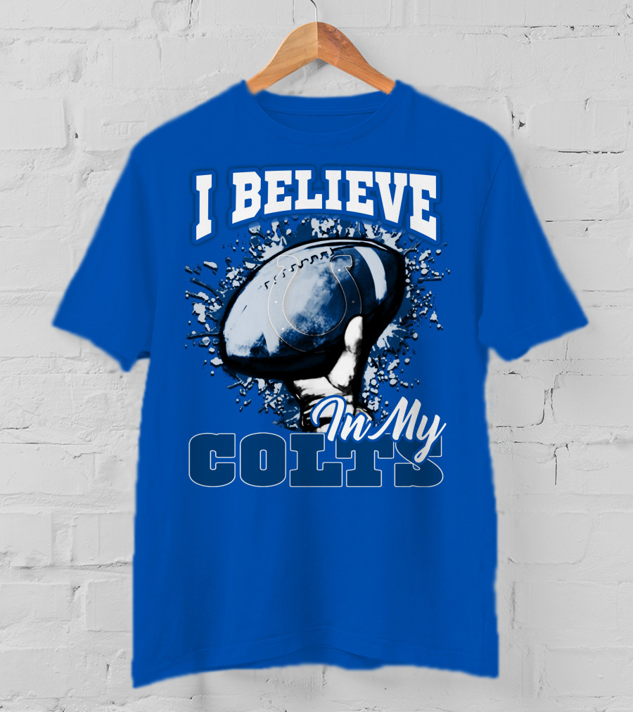 I Believe In My Colts Football Fan Spirit T-Shirt