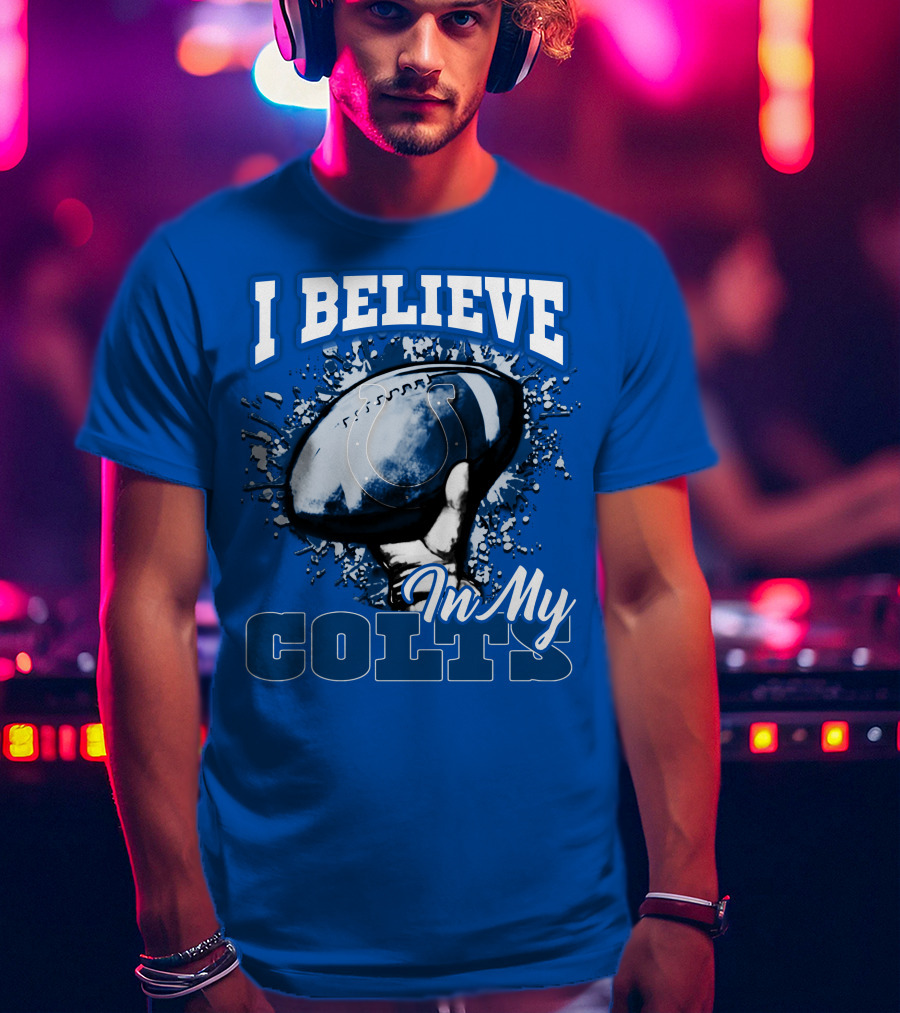 I Believe In My Colts Football Fan Spirit T-Shirt