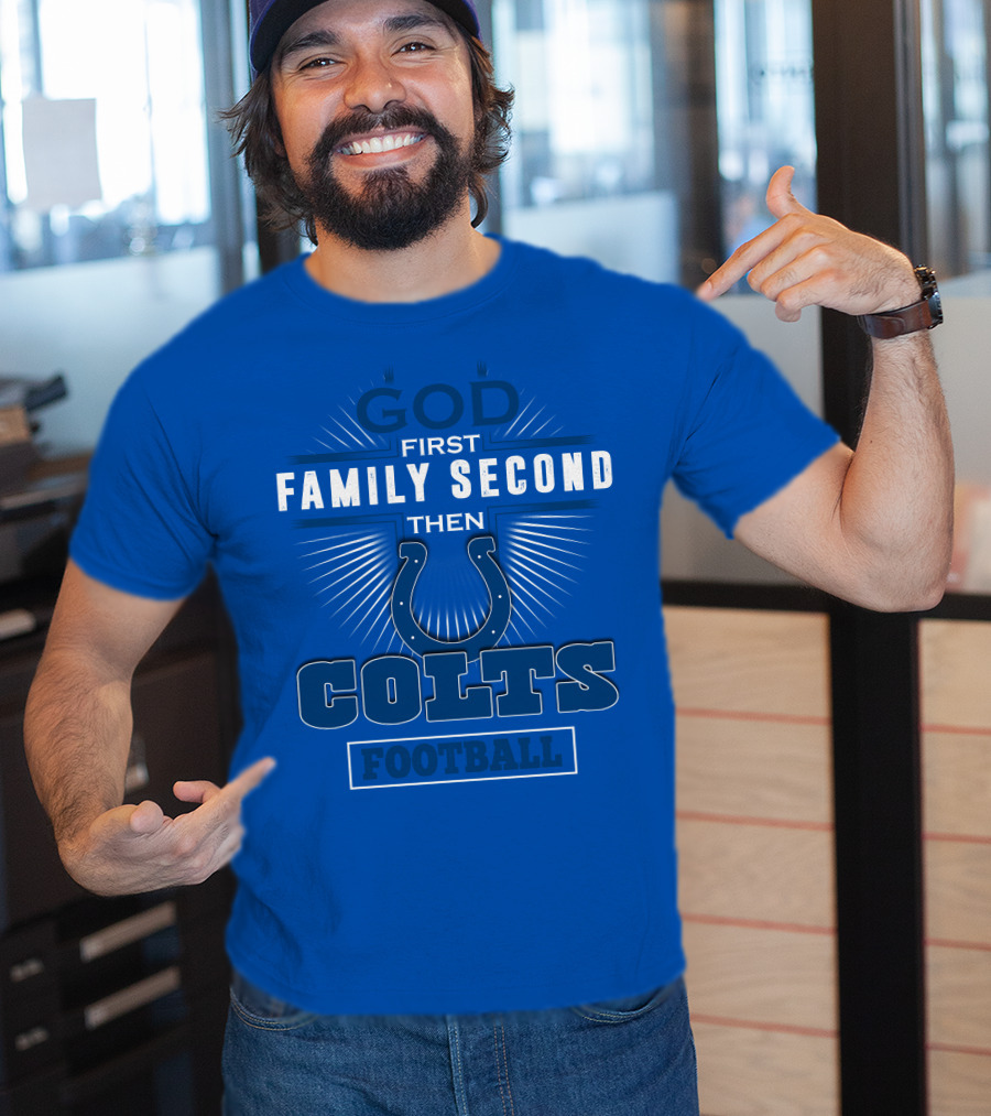 God First Family Second Then Colts Football Indianapolis T-Shirt