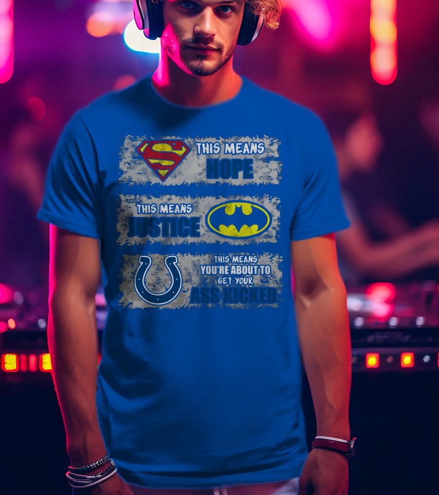 Superman Batman Colts This Means Hope Justice You're About To Get Your Ass Kicked T-Shirt