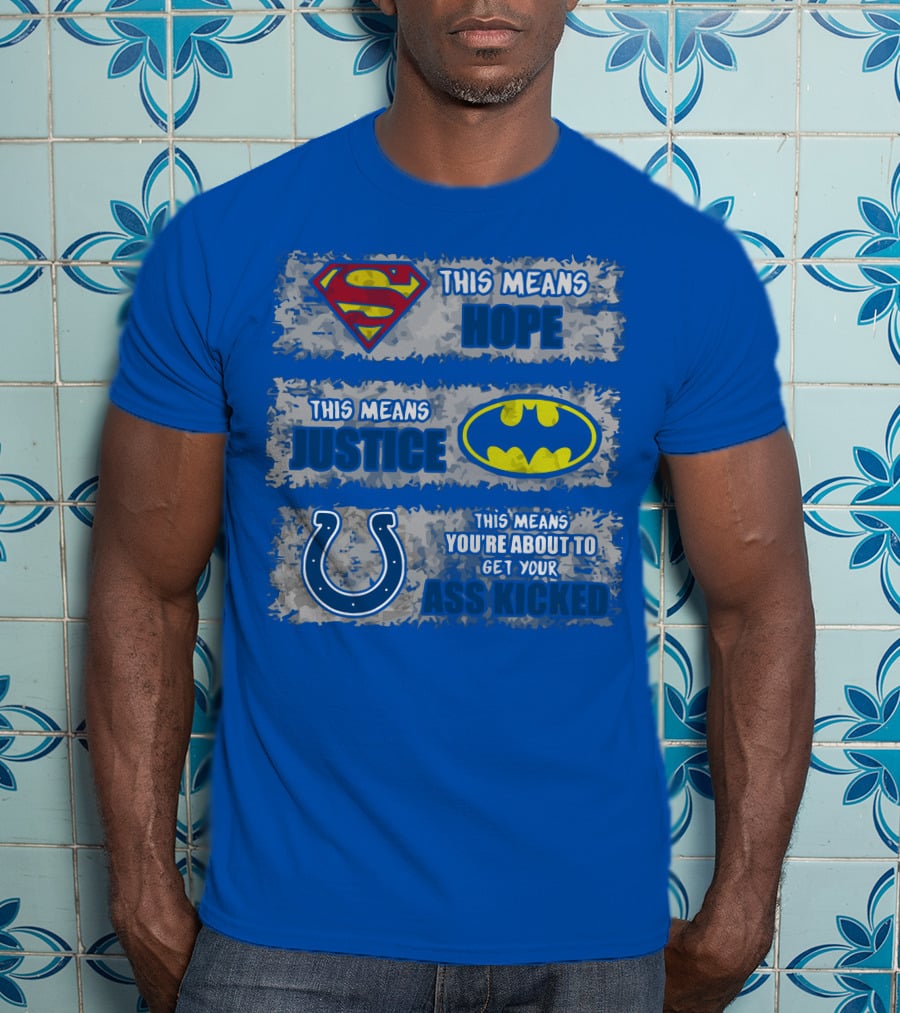 Superman Batman Colts This Means Hope Justice You're About To Get Your Ass Kicked T-Shirt