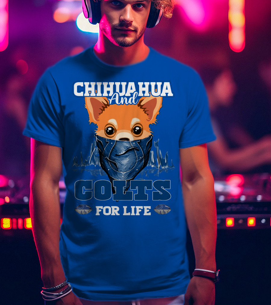 Chihuahua And Colts For Life Indianapolis T-Shirt