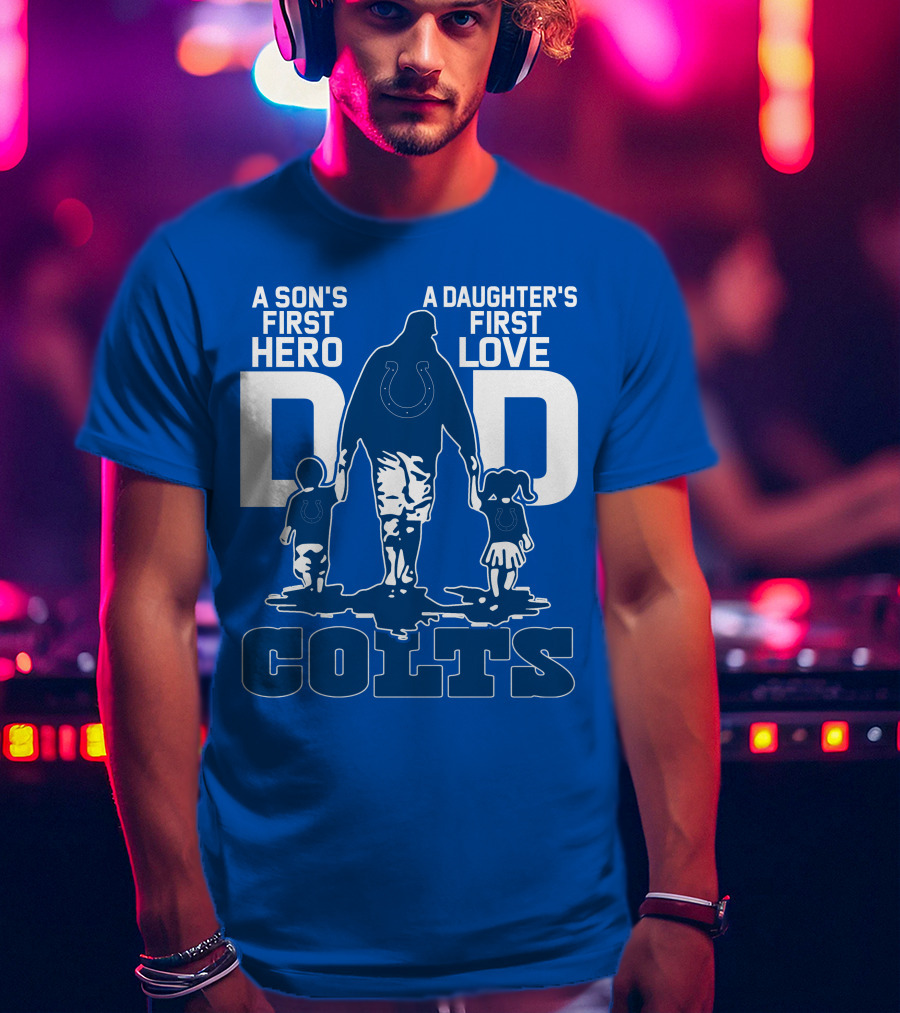 A Son's First Hero A Daughter's First Love Dad Colts T-Shirt
