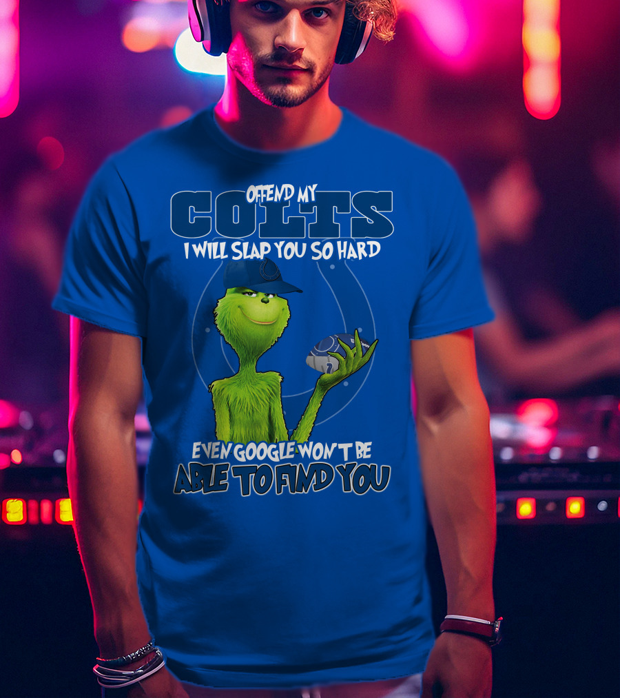 Offend My Colts Even Google Won't Be Able To Find You Grinch Wearing Hat Holding Football T-Shirt