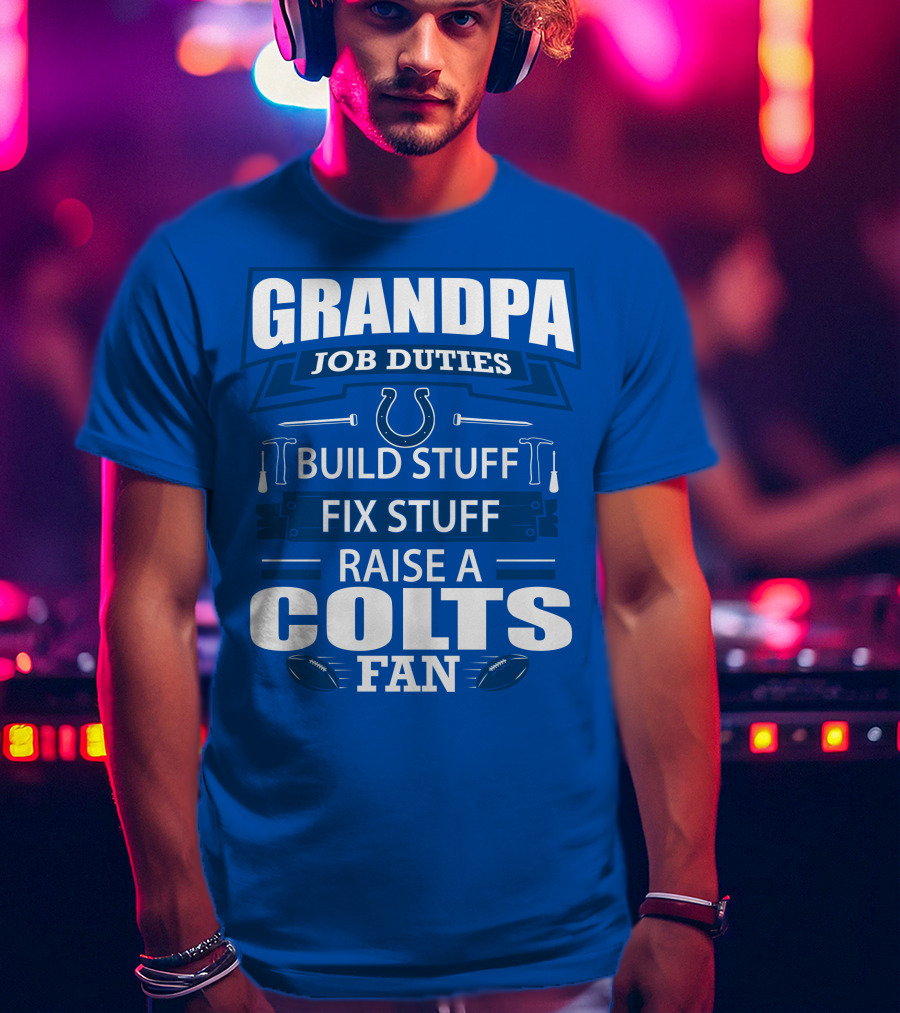 Grandpa Job Duties Build Fix Raise A Colts Fan T-Shirt