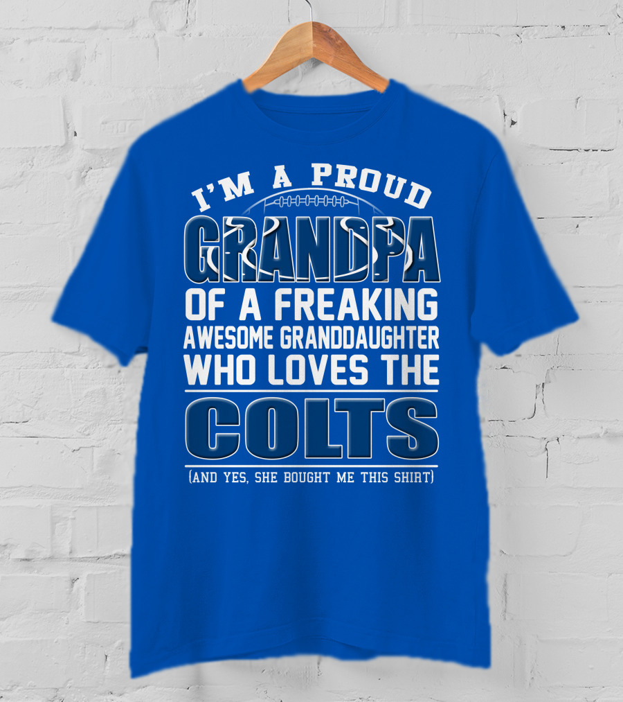 I'm A Proud Grandpa Of A Freaking Awesome Granddaughter Who Loves The Colts T-Shirt