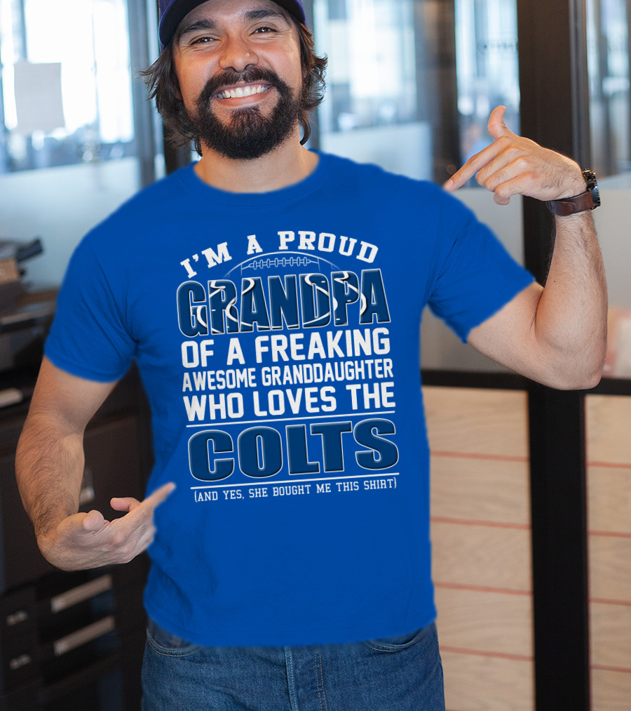 I'm A Proud Grandpa Of A Freaking Awesome Granddaughter Who Loves The Colts T-Shirt