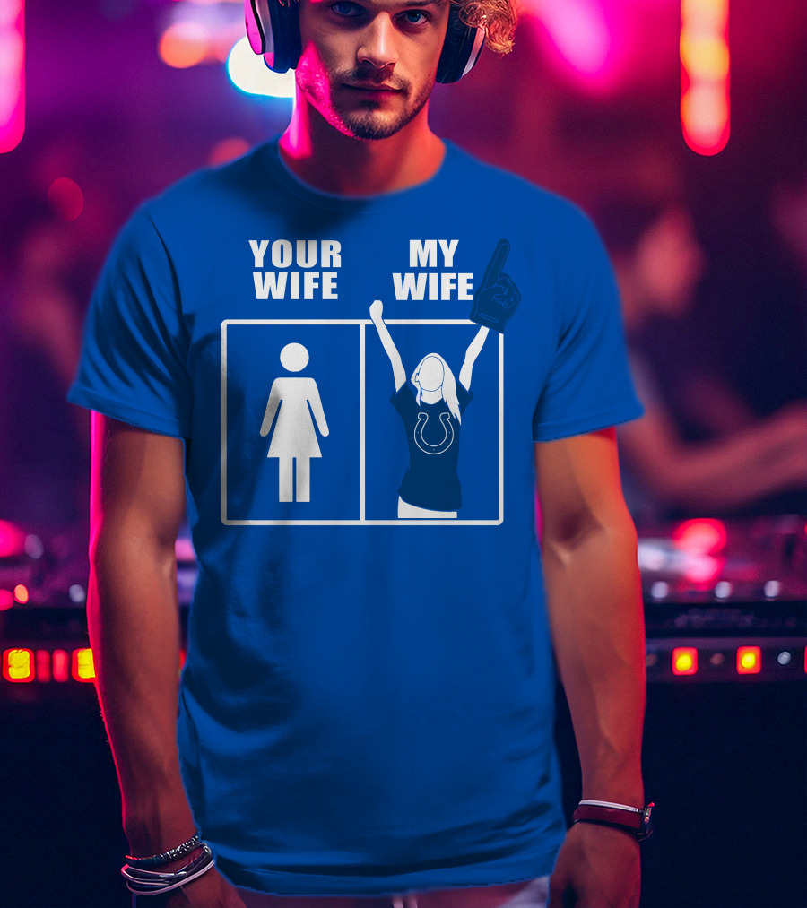Your Wife My Wife Indianapolis Colts T-Shirt