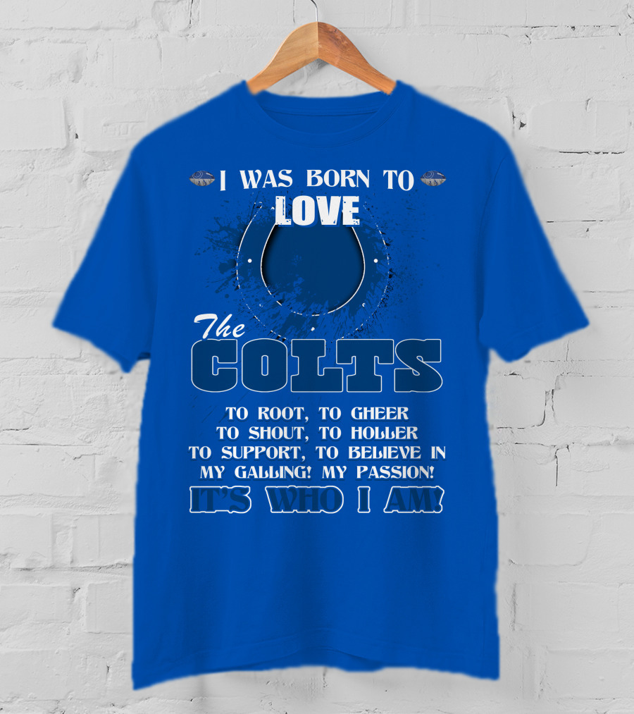 I Was Born To Love The Colts It's Who I Am T-Shirt
