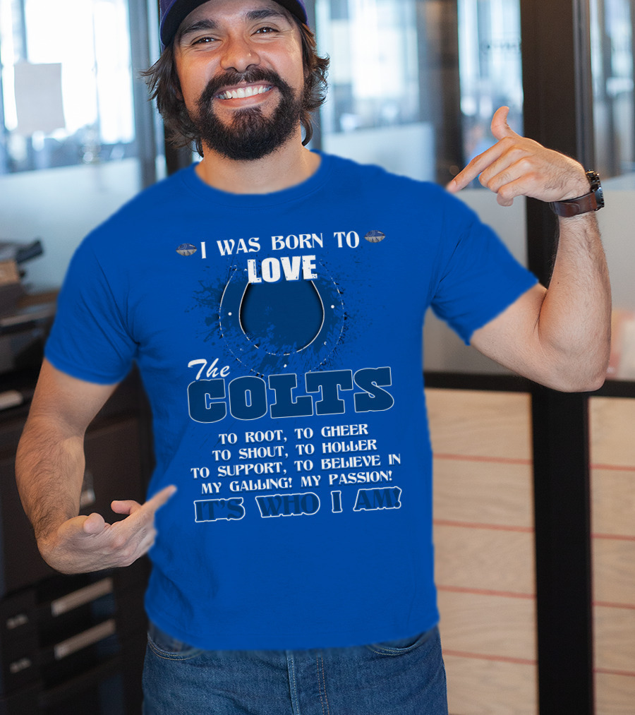 I Was Born To Love The Colts It's Who I Am T-Shirt