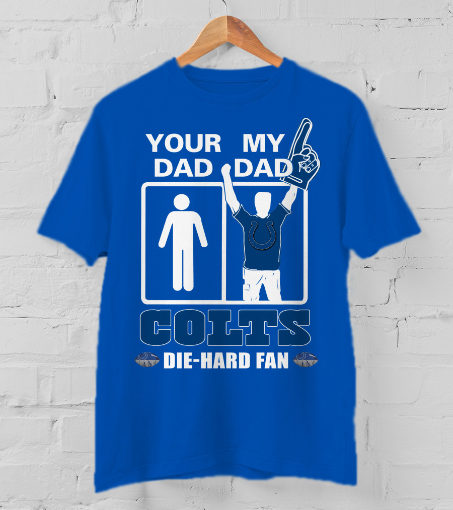 Your Dad My Dad Indianapolis Colts Die-Hard Fan T-Shirt