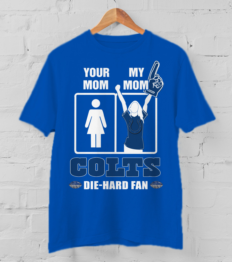 Your Mom My Mom Colts Die-Hard Fan T-Shirt