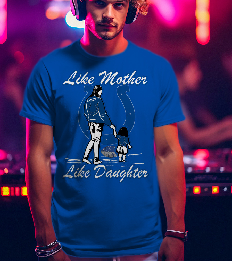 Like Mother Like Daughter Indianapolis Colts T-Shirt