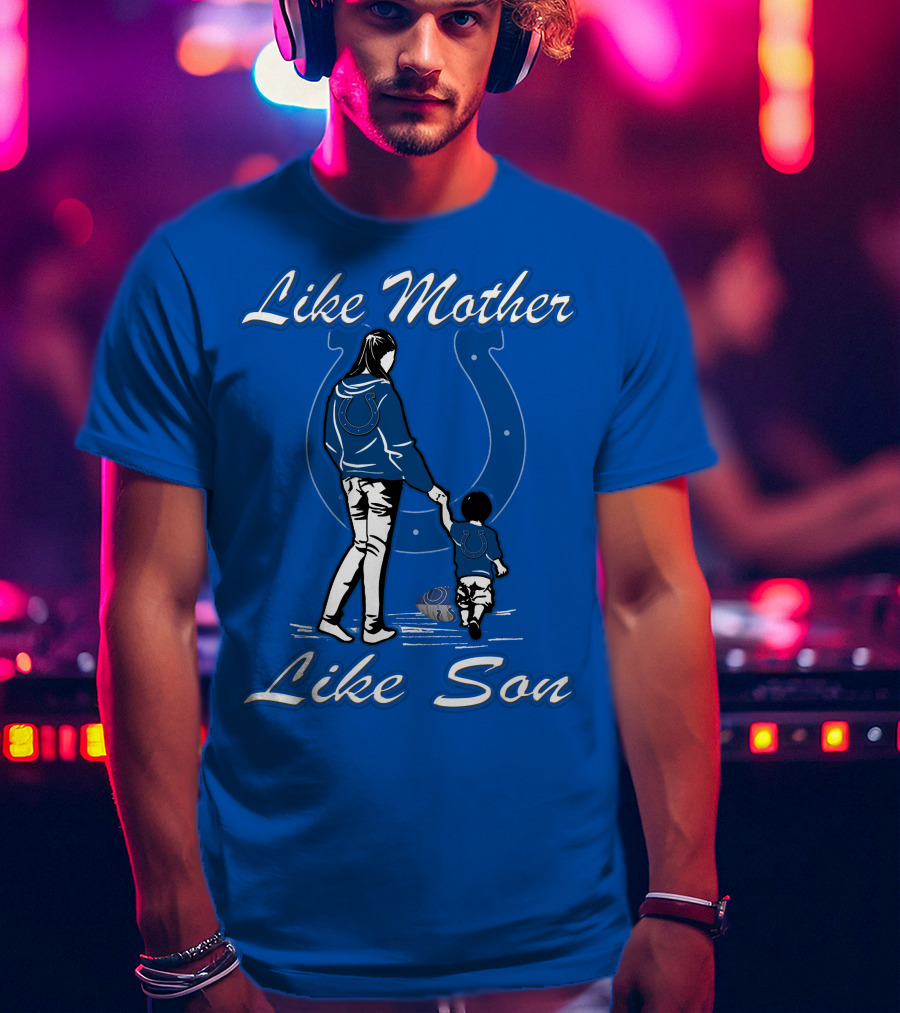 Like Mother Like Son Indianapolis Colts Fan Family Connection T-Shirt