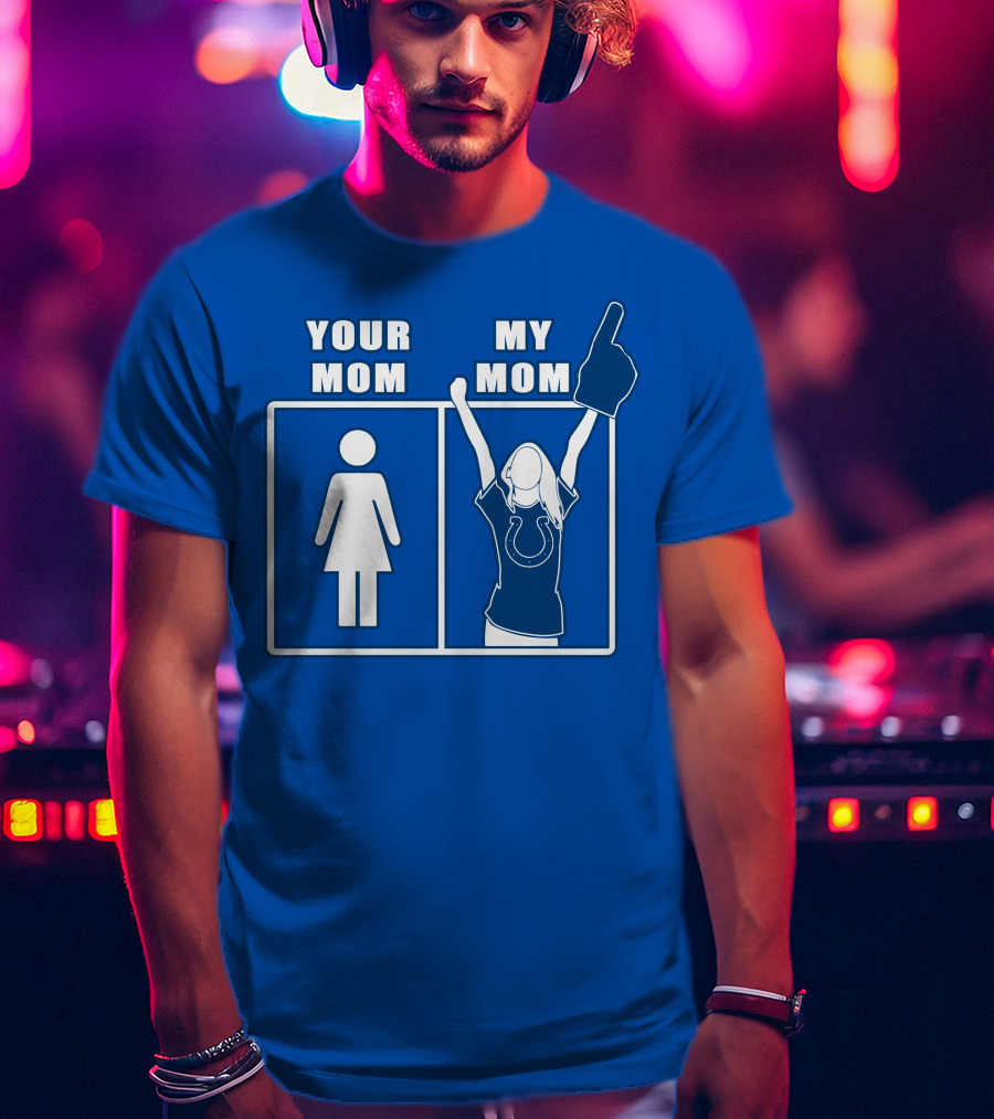 Your Mom My Mom Indianapolis Colts Fan T-Shirt
