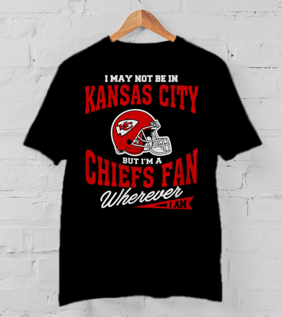Kansas City Chiefs Fan Wherever I Am T-Shirt
