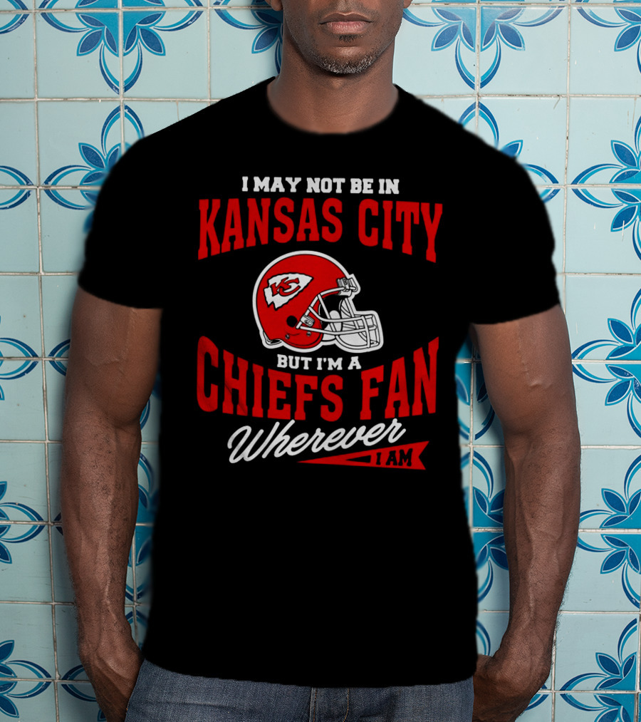 Kansas City Chiefs Fan Wherever I Am T-Shirt