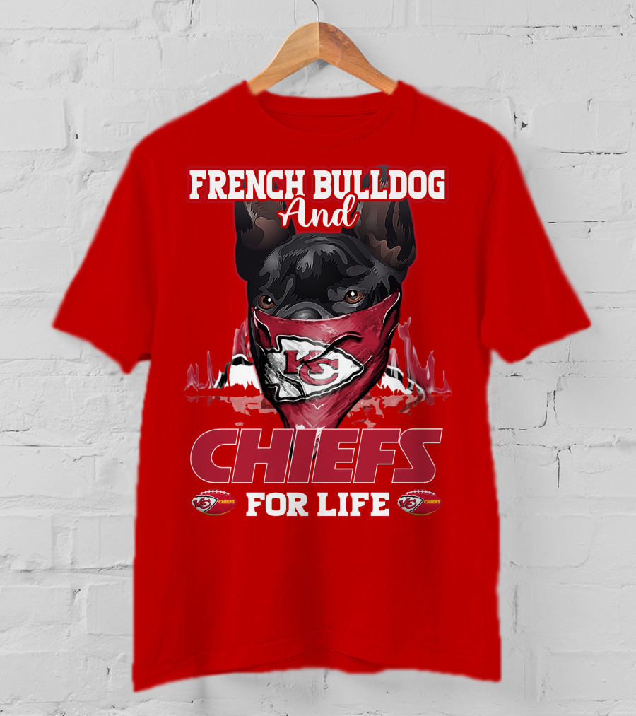 French Bulldog And Kansas City Chiefs For Life T-Shirt