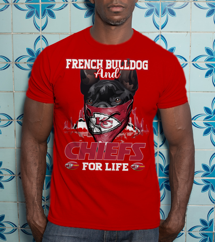 French Bulldog And Kansas City Chiefs For Life T-Shirt