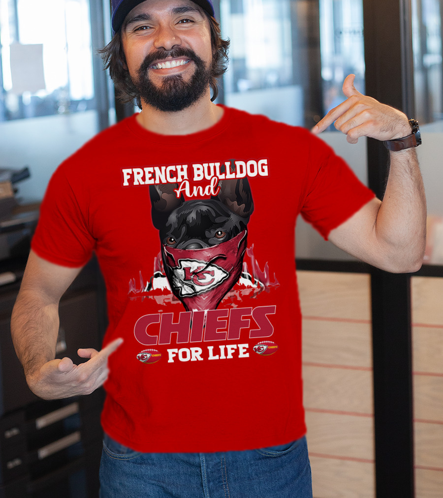 French Bulldog And Kansas City Chiefs For Life T-Shirt