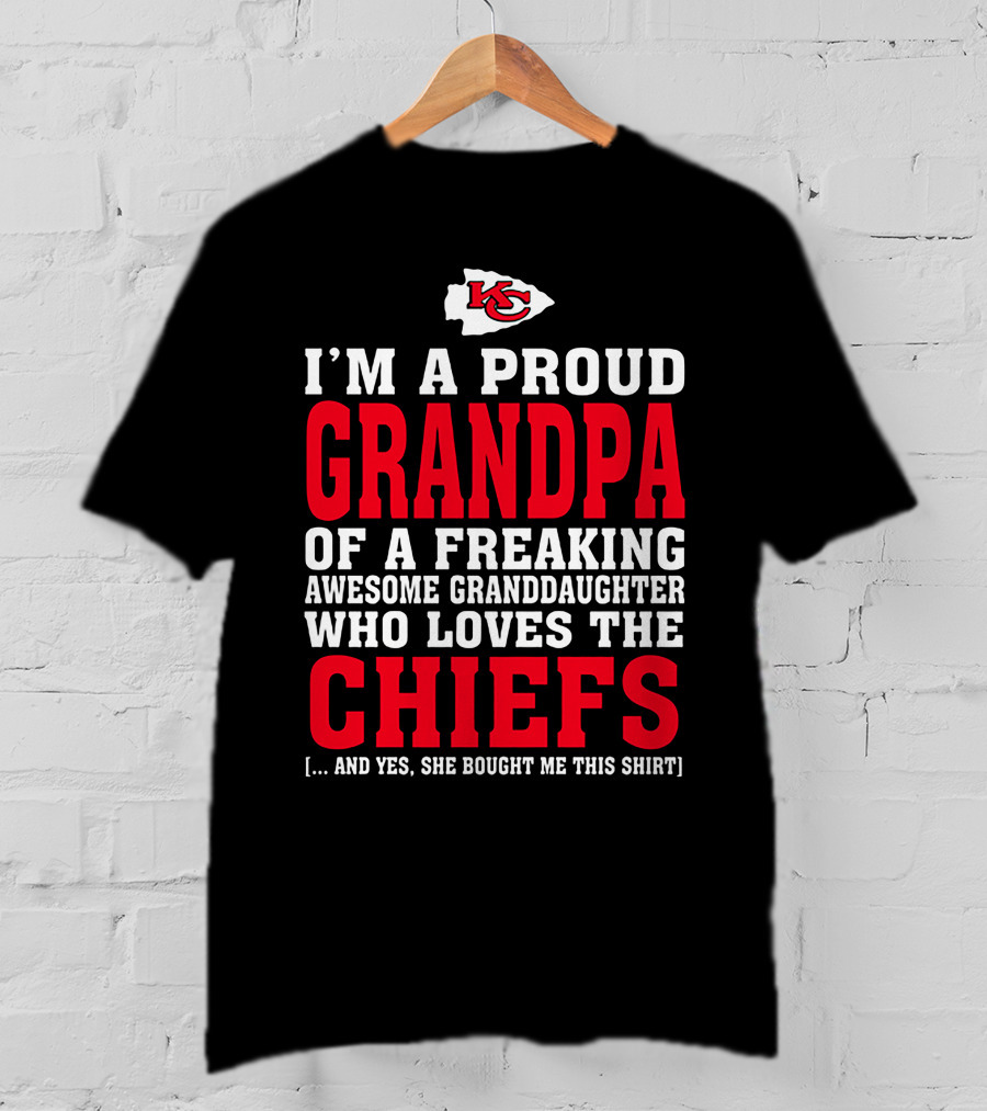 Kansas City Chiefs Proud Grandpa Of A Freaking Awesome Granddaughter Who Loves The Chiefs T-Shirt