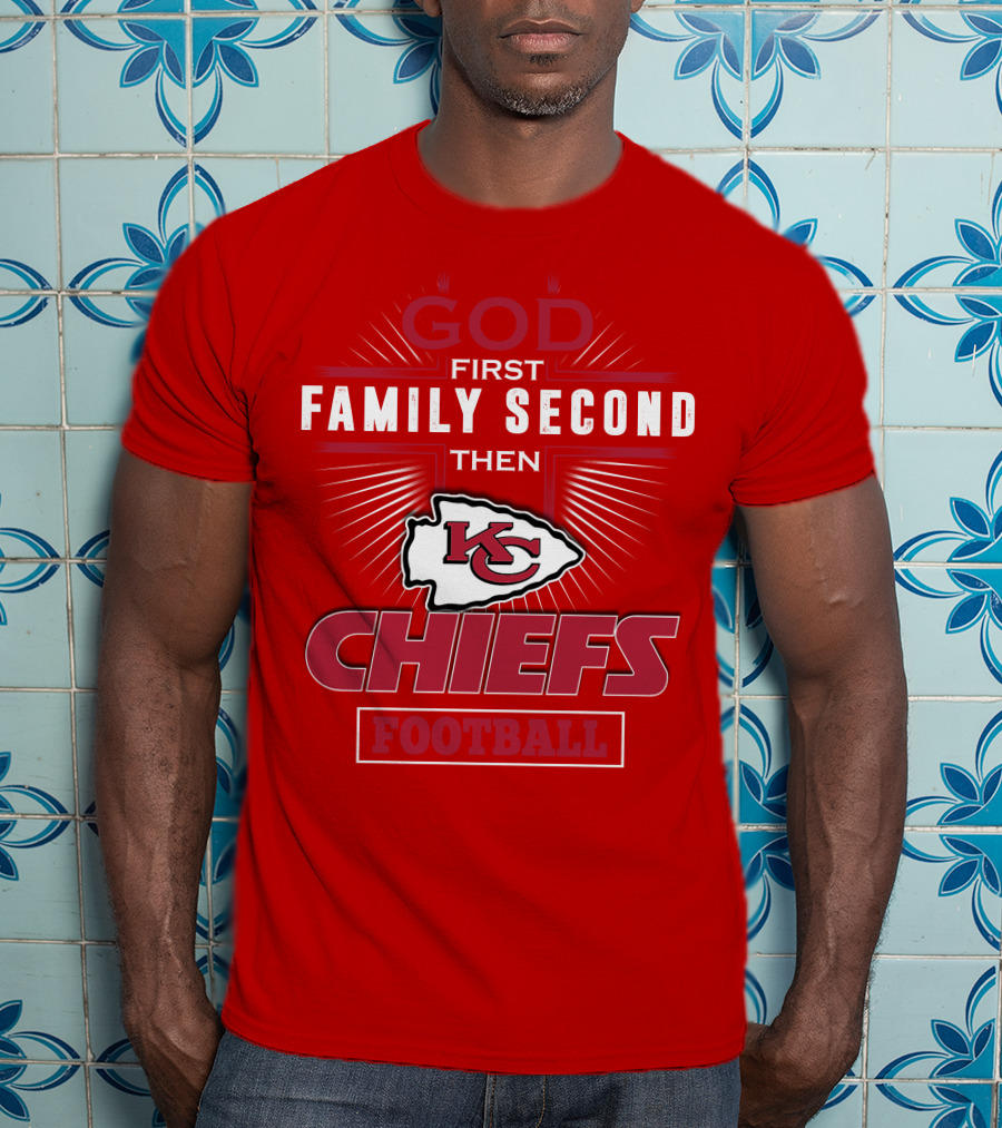 God First Family Second Then KC Chiefs Football T-Shirt