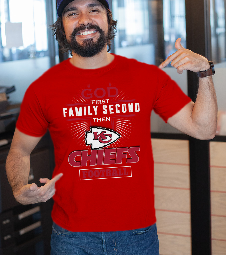 God First Family Second Then KC Chiefs Football T-Shirt