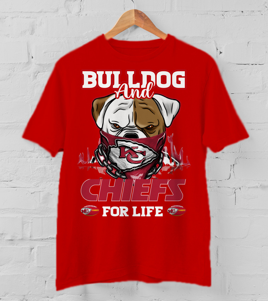 Bulldog And Chiefs For Life Kansas City Chiefs T-Shirt