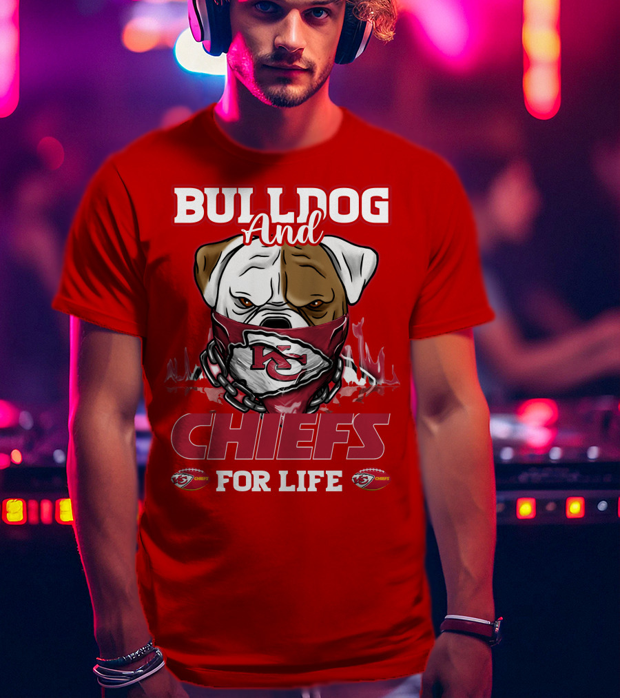 Bulldog And Chiefs For Life Kansas City Chiefs T-Shirt
