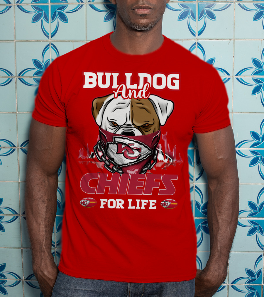 Bulldog And Chiefs For Life Kansas City Chiefs T-Shirt